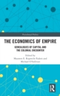The Economics of Empire : Genealogies of Capital and the Colonial Encounter - Book