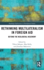 Rethinking Multilateralism in Foreign Aid : Beyond the Neoliberal Hegemony - Book