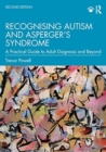 Recognising Autism and Asperger’s Syndrome : A Practical Guide to Adult Diagnosis and Beyond - Book