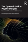 The Dynamic Self in Psychoanalysis : Neuroscientific Foundations and Clinical Cases - Book