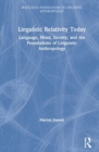 Linguistic Relativity Today : Language, Mind, Society, and the Foundations of Linguistic Anthropology - Book