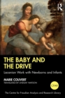 The Baby and the Drive : Lacanian Work with Newborns and Infants - Book