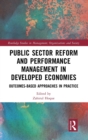 Public Sector Reform and Performance Management in Developed Economies : Outcomes-Based Approaches in Practice - Book