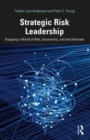 Strategic Risk Leadership : Engaging a World of Risk, Uncertainty, and the Unknown - Book