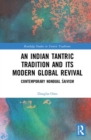 An Indian Tantric Tradition and Its Modern Global Revival : Contemporary Nondual Saivism - Book