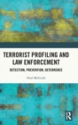 Terrorist Profiling and Law Enforcement : Detection, Prevention, Deterrence - Book