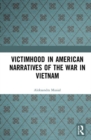 Victimhood in American Narratives of the War in Vietnam - Book