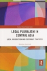 Legal Pluralism in Central Asia : Local Jurisdiction and Customary Practices - Book