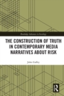 The Construction of Truth in Contemporary Media Narratives about Risk - Book