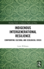 Indigenous Intergenerational Resilience : Confronting Cultural and Ecological Crisis - Book