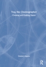 You, the Choreographer : Creating and Crafting Dance - Book