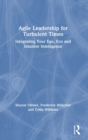 Agile Leadership for Turbulent Times : Integrating Your Ego, Eco and Intuitive Intelligence - Book