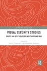 Visual Security Studies : Sights and Spectacles of Insecurity and War - Book