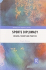 Sports Diplomacy : Origins, Theory and Practice - Book