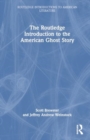 The Routledge Introduction to the American Ghost Story - Book