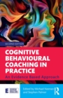 Cognitive Behavioural Coaching in Practice : An Evidence Based Approach - Book