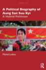 A Political Biography of Aung San Suu Kyi : A Hybrid Politician - Book