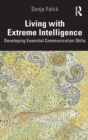 Living with Extreme Intelligence : Developing Essential Communication Skills - Book