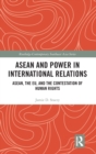 ASEAN and Power in International Relations : ASEAN, the EU, and the Contestation of Human Rights - Book