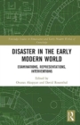 Disaster in the Early Modern World : Examinations, Representations, Interventions - Book