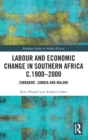 Labour and Economic Change in Southern Africa c.1900-2000 : Zimbabwe, Zambia and Malawi - Book