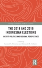The 2018 and 2019 Indonesian Elections : Identity Politics and Regional Perspectives - Book