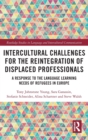 Intercultural Challenges for the Reintegration of Displaced Professionals : A Response to the Language Learning Needs of Refugees in Europe - Book