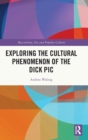 Exploring the Cultural Phenomenon of the Dick Pic - Book