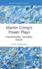 Martin Crimp’s Power Plays : Intertextuality, Sexuality, Desire - Book