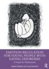 Emotion Regulation for Young People with Eating Disorders : A Guide for Professionals - Book