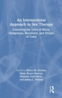 An Intersectional Approach to Sex Therapy : Centering the Lives of Indigenous, Racialized, and People of Color - Book