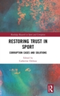 Restoring Trust in Sport : Corruption Cases and Solutions - Book