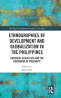 Ethnographies of Development and Globalization in the Philippines : Emergent Socialities and the Governing of Precarity - Book