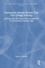 Twenty-one Mental Models That Can Change Policing : A Framework for Using Data and Research for Overcoming Cognitive Bias - Book