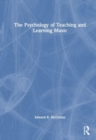 The Psychology of Teaching and Learning Music - Book