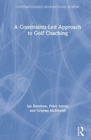 A Constraints-Led Approach to Golf Coaching - Book
