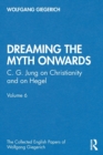 "Dreaming the Myth Onwards" : C. G. Jung on Christianity and on Hegel, Volume 6 - Book