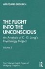 The Flight into The Unconscious : An Analysis of C. G. Jung's Psychology Project, Volume 5 - Book