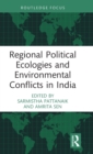 Regional Political Ecologies and Environmental Conflicts in India - Book