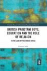 British Pakistani Boys, Education and the Role of Religion : In the Land of the Trojan Horse - Book