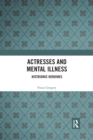 Actresses and Mental Illness : Histrionic Heroines - Book