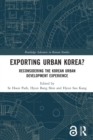 Exporting Urban Korea? : Reconsidering the Korean Urban Development Experience - Book