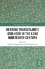 Reading Transatlantic Girlhood in the Long Nineteenth Century - Book