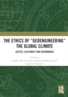 The Ethics of “Geoengineering” the Global Climate : Justice, Legitimacy and Governance - Book