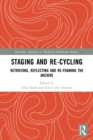 Staging and Re-cycling : Retrieving, Reflecting and Re-framing the Archive - Book