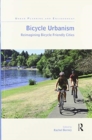 Bicycle Urbanism : Reimagining Bicycle Friendly Cities - Book