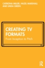 Creating TV Formats : From Inception to Pitch - Book