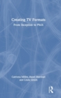 Creating TV Formats : From Inception to Pitch - Book