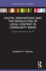 Digital Innovations and the Production of Local Content in Community Radio : Changing Practices in the UK - Book