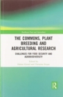 The Commons, Plant Breeding and Agricultural Research : Challenges for Food Security and Agrobiodiversity - Book
